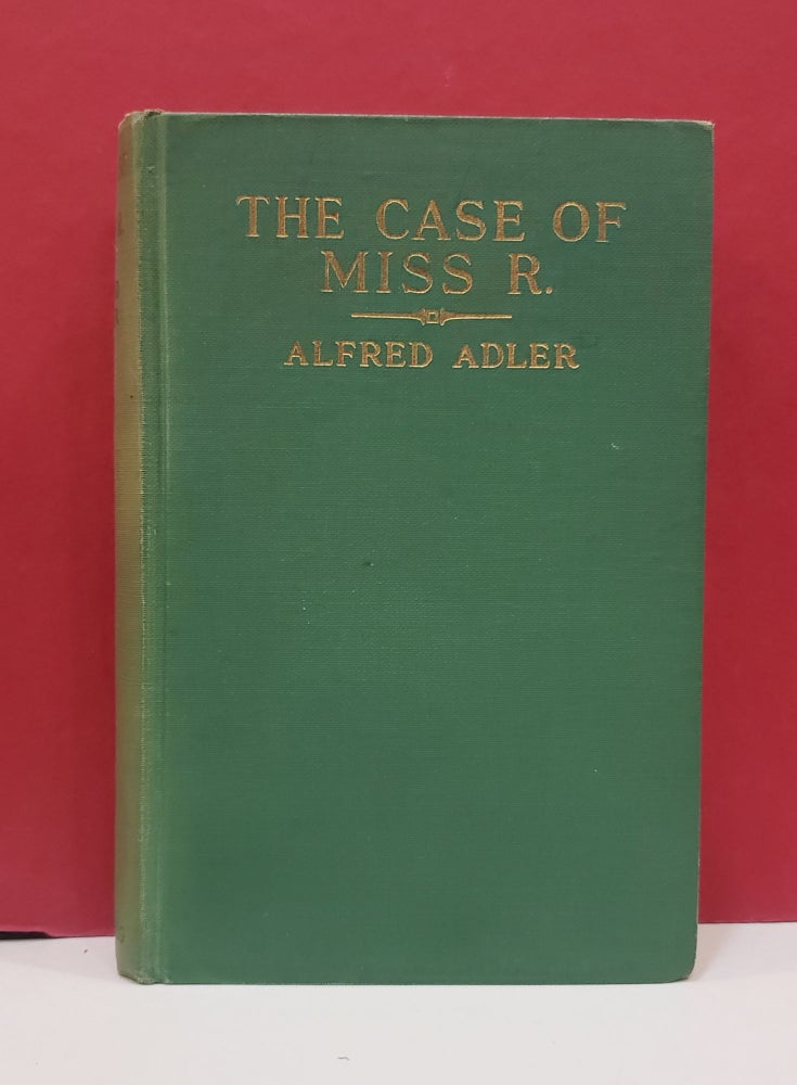 Item #1140550 The Case of Miss R.: The Interpretation of a Life Story. Eleanore Jensen Alfred Adler, Friedrich Jensen, transls.
