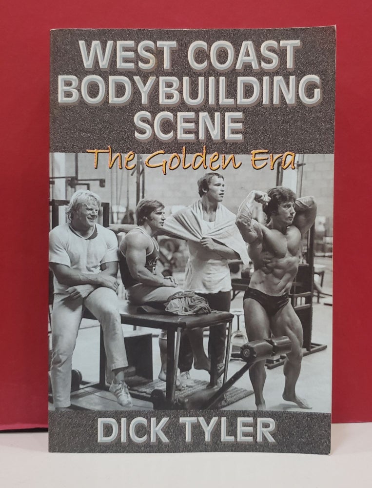 Item #1140555 West Coast Bodybuilding Scene: The Golden Era. Dick Tyler.