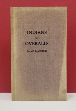 Item #1140556 Indians in Overalls. Jaime de Angulo