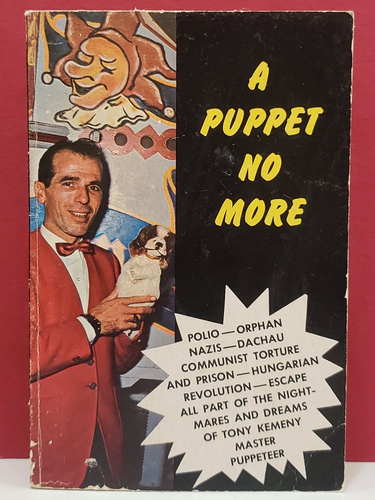 Item #1140568 A Puppet No More: The True Adventure of Tony Kemeny and His Life-Long Quest for Freedom. Roy Hayes.