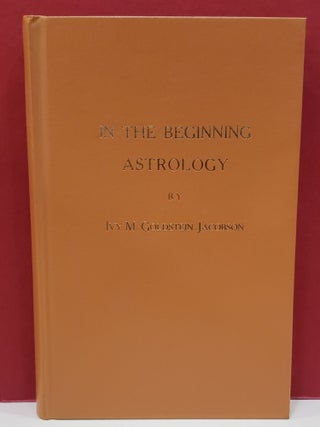 Item #1140801 In The Beginning Astrology. Ivy M. Goldstein-Jacobson