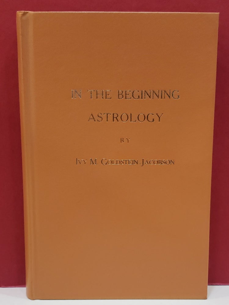 Item #1140801 In The Beginning Astrology. Ivy M. Goldstein-Jacobson.