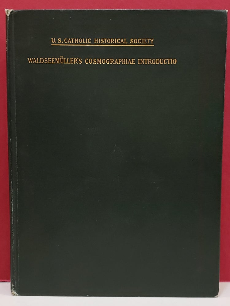 Item #1140844 Waldseemüller's Cosmographiæ Introductio in Facsimile: Followed by the Four Voyages of Amerigo Vespucci, with their Translation into English; To Which are Added Waldseemüller's Two World Maps of 1507. Joseph Fischer Martin Waldseemüller, Charles George Herbermann, Franz Wieser.