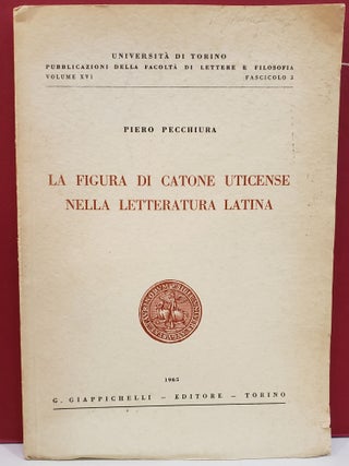 Item #1140921 La Figura Di Catone Uticense Nella Letteratura Latina. Piero Pecchiura