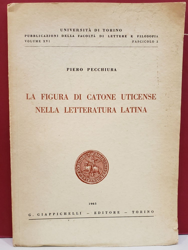 Item #1140921 La Figura Di Catone Uticense Nella Letteratura Latina. Piero Pecchiura.