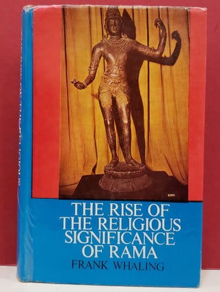 Item #1141005 The Rise of the Religious Significance of Rāma. Frank Whaling