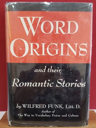 Item #1141137 Word Origins and their Romantic Stories. Litt. D. Wilfred Funk