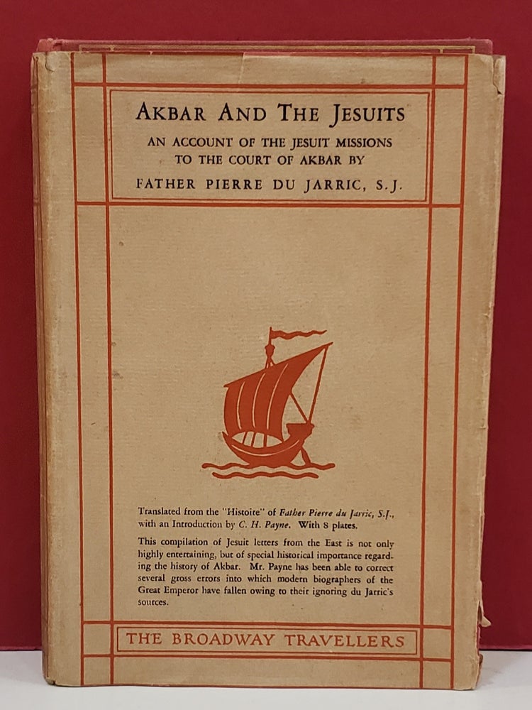Item #1141243 Akbar and The Jesuits: An Account of the Jesuit Missions to the Court of Akbar. C. H. Payne.