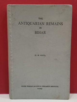 Item #1141247 The Antiquarian Remains in Bihar. D. R. Patil