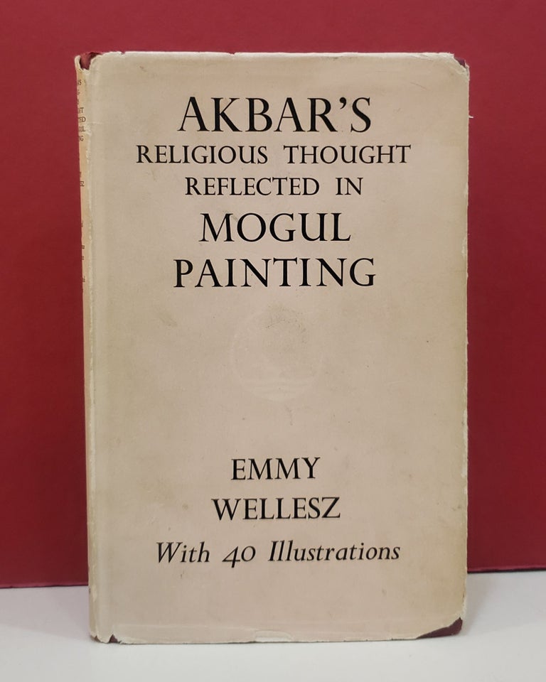 Item #1141257 Akbar's Religious Thought Reflected in Mogul Painting. Emmy Wellesz.