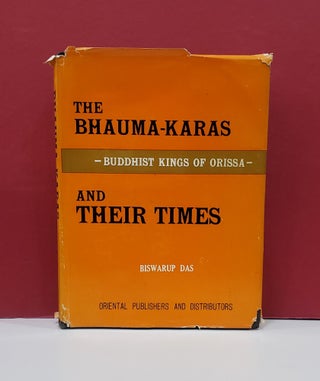 Item #1141263 The Bhauma-Karas and Their Times: Buddhist Kings of Orissa. Biswarup Das