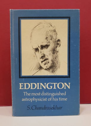 Item #1141281 Eddington: The Most Distinguished Astrophysicist of His Time. S Chandrasekhar