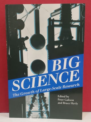 Item #1141477 Big Science: The Growth of Large-Scale Research. Bruce Hevly Peter Galison