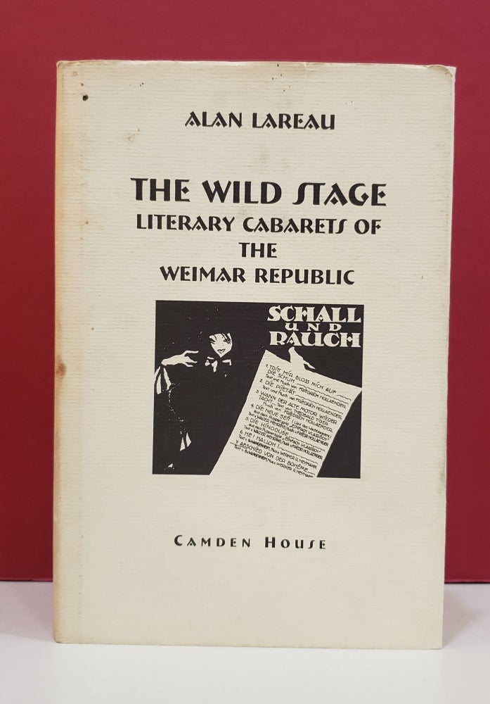 Item #1141568 The Wild Stage: Literary Cabarets of the Weimar Republic. Alan Lareau.