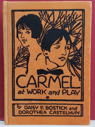 Item #1142097 Carmel— At Work and Play. Dorothea Castelhun Daisy F. Bostick