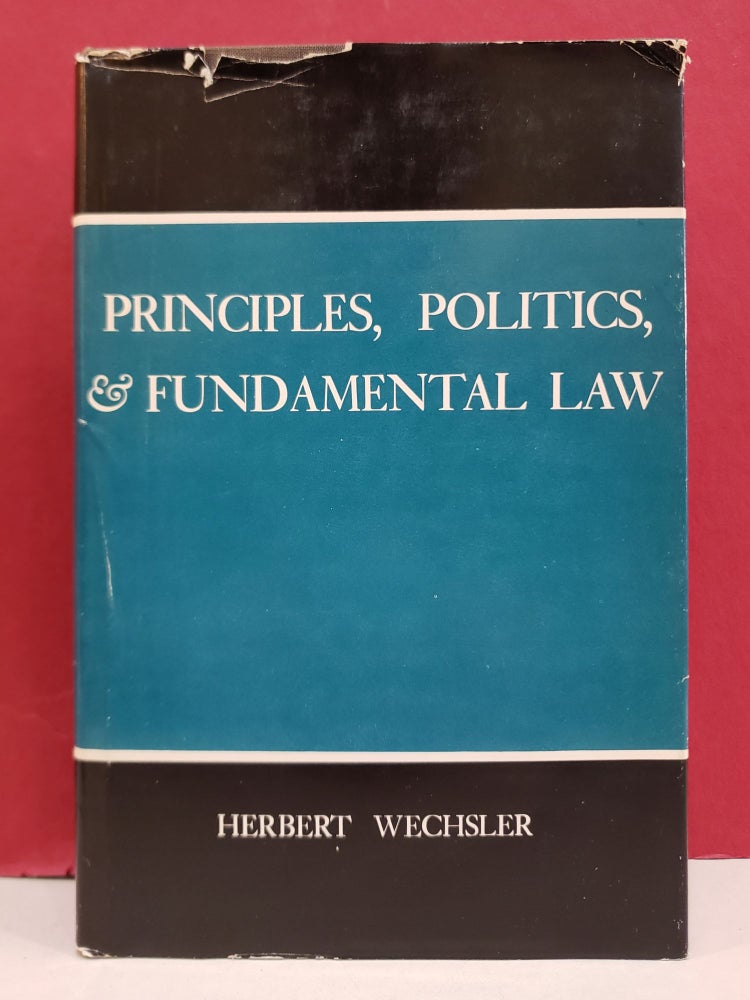 Item #1142187 Principles, Politics, & Fundamental Law. Herbert Wechsler.