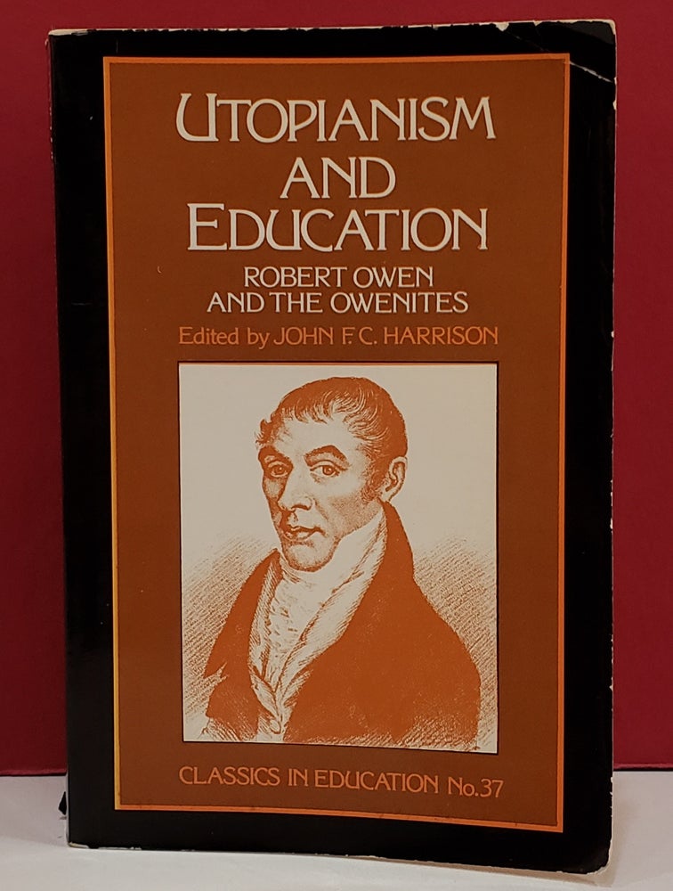 Item #1142493 Utopianism and Education: Robert Owen and the Owenites. John F. C. Harrison.