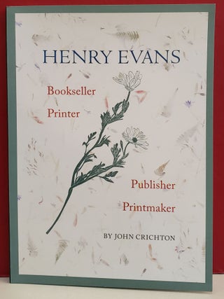 Item #1142769 Henry Evans: Bookseller, Printer, Publisher, Printmaker. John Crichton