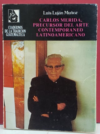 Item #1142978 Carlos Merida, Precursor Del Arte Contemporaneo Latinoamericano. Luis Lujan Munoz