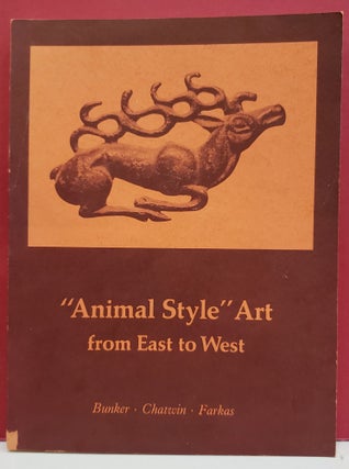 Item #1143001 "Animal Style" Art from East to West. C. Bruce Chatwin Emma C. Bunker, Ann R. Farkas