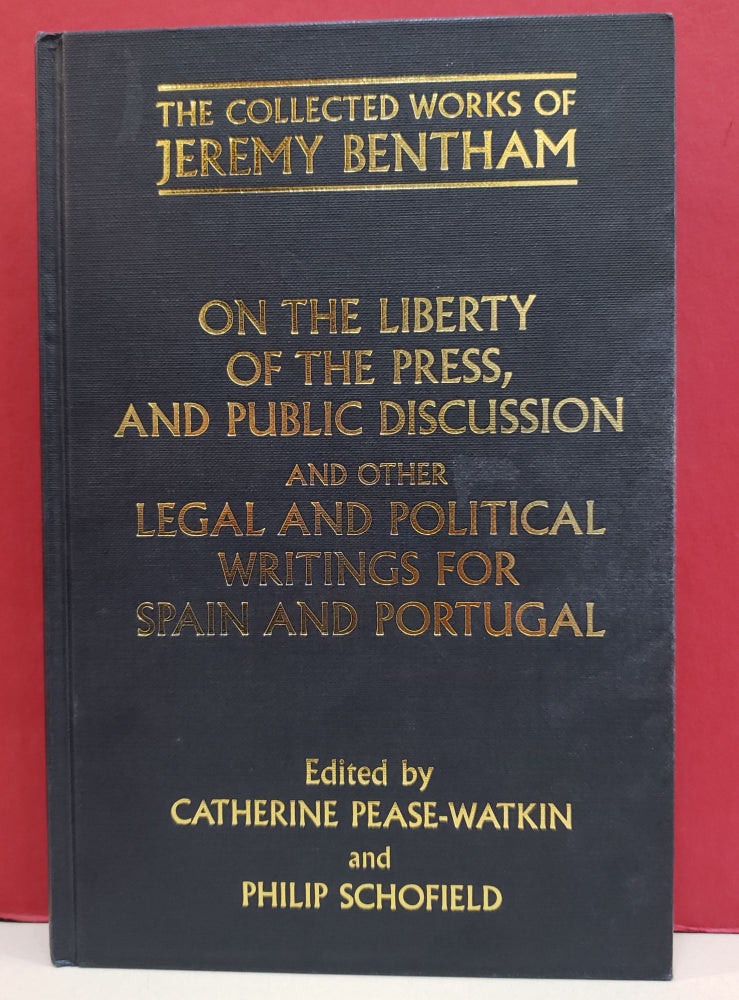 Item #1143077 On the Liberty of the Press, and Public Discussion, and other Legal and Political Writings for Spain and Portugal. Catherine Pease-Watkin Jeremy Bentham, Philip Schofield.