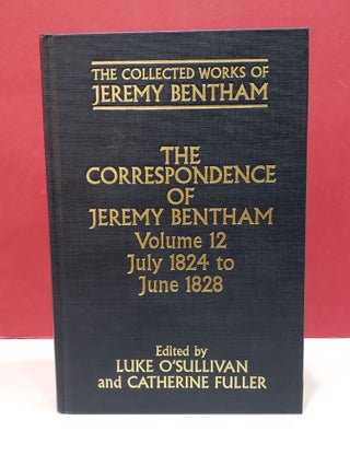Item #1143081 The Correspondence of Jeremy Bentham, Vol. 12: July 1824 to June 1828. Luke...