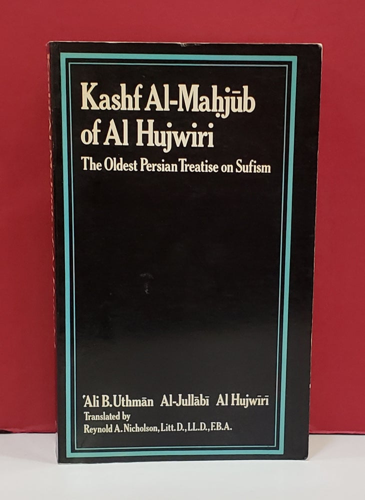 Item #1143151 Kashf Al-Mahjub of Al Hujwiri: The Oldest Persian Treatise of Sufism. Reynold A. Nicholson 'Ali B. 'Uthman Al-Jullabi Al Hujwiri, transl.
