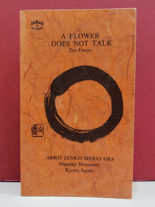 Item #1143260 A Flower Does Not Talk: Zen Essays. Zenkei Shibayama