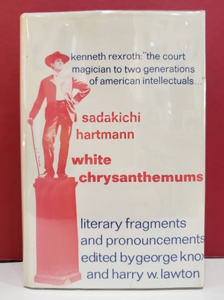 Item #1143278 White Chrysanthemums: Literary Fragments and Pronouncements. George Knox Sadakichi...