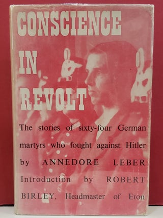 Item #1143374 Conscience in Revolt: Sixty-Four Stories of Resistance in Germany 1933-45. Annedore...