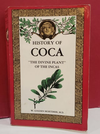 Item #1143506 History of Coca: "The Divine Plant of the Incas" M. D. W. Golden Mortimer