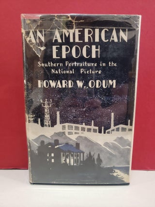 Item #1143514 An American Epoch: Southern Portraiture in the National Picture. Howard W. Odum