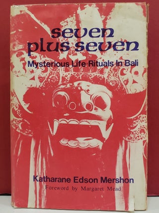 Item #1143591 Seven Plus Seven: Mysterious Life-Rituals in Bali. Katharane Edson Mershon