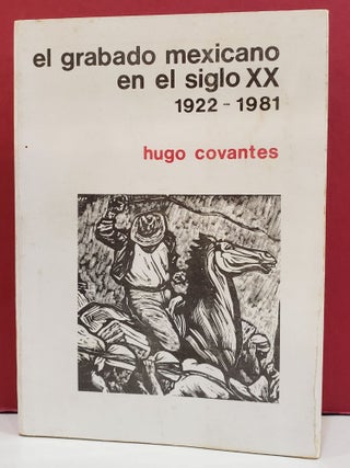 Item #1143592 El Grabado Mexicano en el Siglo XX, 1922-1981. Hugo Covantes