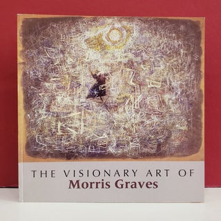 Item #1143622 The Visionary Art of Morris Graves. Peter Selz Anne Trueblood Brodzky, Jarrett...