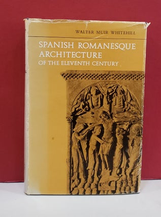 Item #1143629 Spanish Romanesque Architecture of the Eleventh Century. Walter Muir Whitehill