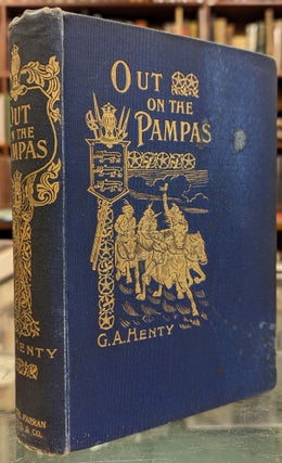 Item #1143800 Out on the Pampas, or the Young Settlers. Frank Feller G A. Henty, illstr