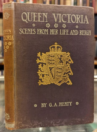 Item #1143811 Queen Victoria: Scenes From Her Life and Reign. G A. Henty