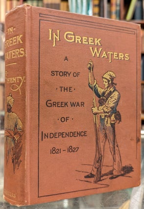 Item #1143812 In Greek Waters: A Story of the Greek War of Independence, 1821-1827. G A. Henty