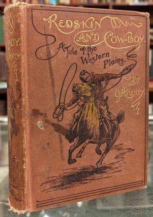 Item #1143813 Redskin and Cow-Boy: A Tale of the Western Plains. Alfred Pearse G A. Henty, illstr