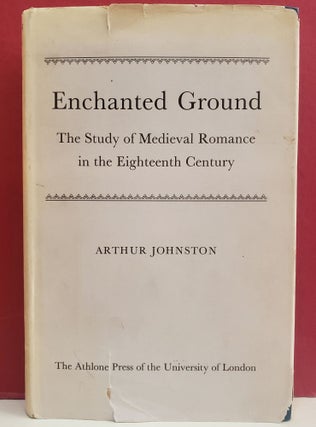 Item #1143848 Enchanted Ground: The Study of Medieval Romance in the Eighteenth Century. Arthur...