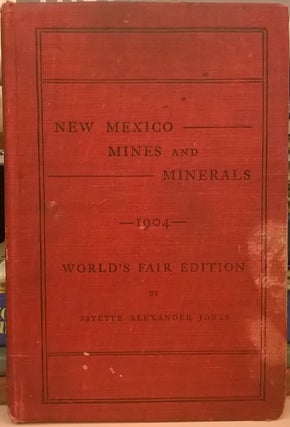 Item #1144174 New Mexico Mines and Minerals (World's Fair Edition, 1904). Fayette Alexander Jones