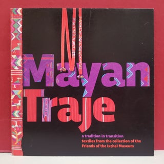 Item #1144357 Mayan Traje, a Tradition in Transition: Textiles from the Collection of the Friends...