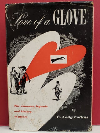 Item #1144378 Love of a Glove: The Romance, Legends and History of Gloves. C. Cody Collins