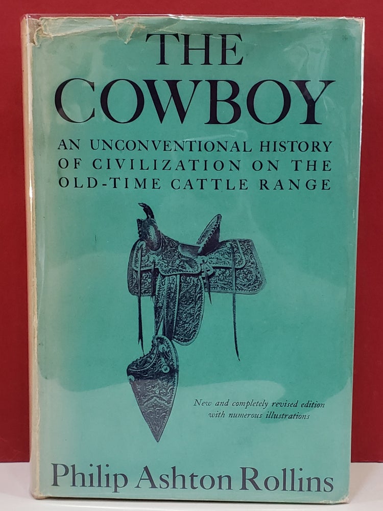 Item #1144548 The Cowboy: An Unconventional History of Civilization on The Old-Time Cattle Range. Philip Ashton Rollins.
