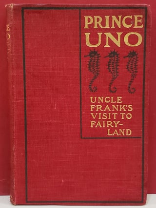 Item #1144555 Prince Uno: Uncle Franks Visit to Fairy-Land. Francis C. Moore Prince Uno