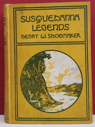 Item #1144842 Susquehanna Legends. Henry W. Shoemaker