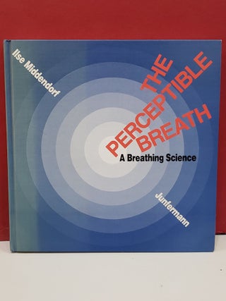 Item #1144921 The Perceptible Breath: A Breathing Science. Ilse Middendorf