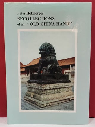 Item #1144950 Recollections of an "Old China Hand" Peter Holzberger
