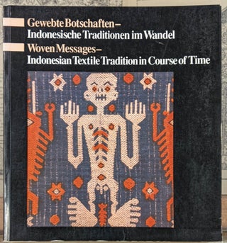 Item #1145000 Woven Messages -- Indonesian Textile Tradition in Course of Time. Johann Borwin...